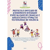 Protocolo Unificado de Atendimento Integrado Especializado de Crianças e Adolescentes Vítimas ou Testemunhas de Violência (Documento Público) (Portuguese Edition)
