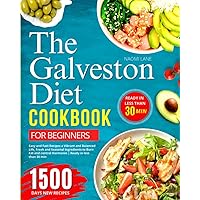 Galveston Diet Cookbook for Beginners: 1500 Days of Easy and Fast Recipes for a Vibrant and Balanced Life, Fresh and Seasonal Ingredients to Burn Fat and control Hormones | Ready in less than 30 min Galveston Diet Cookbook for Beginners: 1500 Days of Easy and Fast Recipes for a Vibrant and Balanced Life, Fresh and Seasonal Ingredients to Burn Fat and control Hormones | Ready in less than 30 min Paperback
