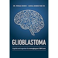 Glioblastoma and High-Grade Glioma: A Guide for Managing Your Care