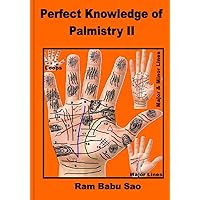 Perfect Knowledge of Palmistry II: Perfect and Advanced Way of Palm Reading Perfect Knowledge of Palmistry II: Perfect and Advanced Way of Palm Reading Paperback Kindle