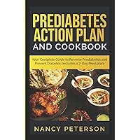 PREDIABETES ACTION PLAN AND COOKBOOK: Your Complete Guide to Reverse Prediabetes (Includes a 7-Day Meal Plan) PREDIABETES ACTION PLAN AND COOKBOOK: Your Complete Guide to Reverse Prediabetes (Includes a 7-Day Meal Plan) Paperback Kindle