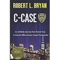 C-CASE: An Unlikely Journey from Transit Cop to Internal Affairs Bureau Squad Commander