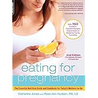 Eating for Pregnancy: The Essential Nutrition Guide and Cookbook for Today's Mothers-to-Be Eating for Pregnancy: The Essential Nutrition Guide and Cookbook for Today's Mothers-to-Be Paperback Kindle