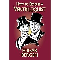 How to Become a Ventriloquist (Try Your Hand at Ventriloquism) How to Become a Ventriloquist (Try Your Hand at Ventriloquism) Paperback Kindle Hardcover
