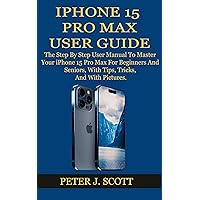 IPHONE 15 PRO MAX USER GUIDE: The Step By Step User Manual To Master Your iPhone 15 Pro Max For Beginners And Seniors, With Tips, Tricks, And With Pictures. IPHONE 15 PRO MAX USER GUIDE: The Step By Step User Manual To Master Your iPhone 15 Pro Max For Beginners And Seniors, With Tips, Tricks, And With Pictures. Kindle Hardcover Paperback