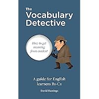 The Vocabulary Detective: How to get meaning from context. A guide for English learners B1-C1.