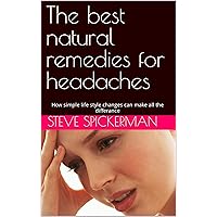 The best natural remedies for headaches The best natural remedies for headaches Kindle Paperback