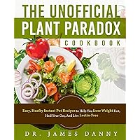 The Unofficial Plant Paradox Cookbook: Easy, Heathy Instant Pot Lectin Free Recipes to Help You Lose Weight Fast, Reduce Inflammation, And Be Longevity (Lectin Free Plant Based Paradox Diet Cookbook) The Unofficial Plant Paradox Cookbook: Easy, Heathy Instant Pot Lectin Free Recipes to Help You Lose Weight Fast, Reduce Inflammation, And Be Longevity (Lectin Free Plant Based Paradox Diet Cookbook) Paperback Kindle