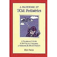 A Handbook of Tcm Pediatrics: A Practitioner's Guide to the Care & Treatment of Common Childhood Diseases A Handbook of Tcm Pediatrics: A Practitioner's Guide to the Care & Treatment of Common Childhood Diseases Paperback Hardcover