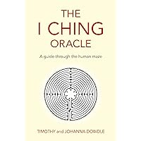The I Ching Oracle: A Guide Through The Human Maze The I Ching Oracle: A Guide Through The Human Maze Paperback Kindle