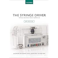 The Syringe Driver: Continuous subcutaneous infusions in palliative care The Syringe Driver: Continuous subcutaneous infusions in palliative care Kindle Paperback