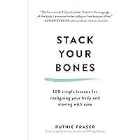 Stack Your Bones: 100 Simple Lessons for Realigning Your Body and Moving With Ease Stack Your Bones: 100 Simple Lessons for Realigning Your Body and Moving With Ease Hardcover Audible Audiobook Kindle