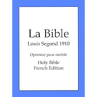 La Bible, Louis Segond 1910 (Holy Bible, French Edition) La Bible, Louis Segond 1910 (Holy Bible, French Edition) Kindle Mass Market Paperback