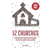 52 Churches: A Yearlong Journey Encountering God, His Church, and Our Common Faith (large print) (Visiting Churches)
