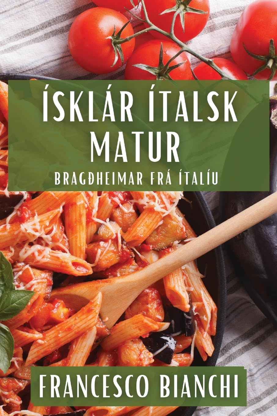 Ísklár Ítalsk Matur: Bragðheimar Frá Ítalíu (Icelandic Edition)