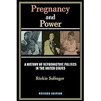 Pregnancy and Power, Revised Edition: A History of Reproductive Politics in the United States (Postmillennial Pop) Pregnancy and Power, Revised Edition: A History of Reproductive Politics in the United States (Postmillennial Pop) Kindle Paperback Hardcover