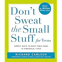 Don't Sweat the Small Stuff for Teens: Simple Ways to Keep Your Cool in Stressful Times (Don't Sweat the Small Stuff Series) Don't Sweat the Small Stuff for Teens: Simple Ways to Keep Your Cool in Stressful Times (Don't Sweat the Small Stuff Series) Paperback Kindle Hardcover Mass Market Paperback Audio, Cassette