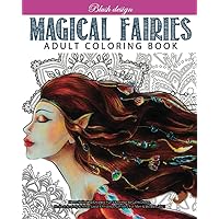 Magical Fairies: Adult Coloring Book (Stress Relieving Creative Fun Drawings to Calm Down, Reduce Anxiety & Relax.)