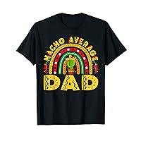 Nacho Average Dad - Funny Cinco De Mayo Nachos Lover Dad T-Shirt