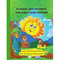El primer libro de cuentos para bebés y niños pequeños: Cuentos interactivos para bebés (Libros de cuentos para niños en español) (Spanish Edition) El primer libro de cuentos para bebés y niños pequeños: Cuentos interactivos para bebés (Libros de cuentos para niños en español) (Spanish Edition) Paperback