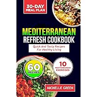 Mediterranean Refresh Cookbook 2023-2024: Quick and Tasty Recipes for Healthy Living with 30-Day Meal Plan Mediterranean Refresh Cookbook 2023-2024: Quick and Tasty Recipes for Healthy Living with 30-Day Meal Plan Paperback Kindle Hardcover