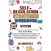 Self-Regulation Strategies Workbook: Fun Activities, CBT Exercises, Relaxation Techniques and Complete Self-Regulation for Kids To Manage Emotions and Behaviour Self-Regulation Strategies Workbook: Fun Activities, CBT Exercises, Relaxation Techniques and Complete Self-Regulation for Kids To Manage Emotions and Behaviour Paperback Kindle