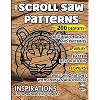 2023, Scroll saw patterns, 200 designs: Original designs and patterns, jewelry, easter decorations, flowers, wall decorations with animals and insects, inspirations for woodworking lovers