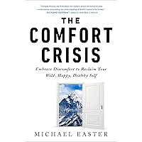 The Comfort Crisis: Embrace Discomfort To Reclaim Your Wild, Happy, Healthy Self The Comfort Crisis: Embrace Discomfort To Reclaim Your Wild, Happy, Healthy Self Audible Audiobook Hardcover Kindle