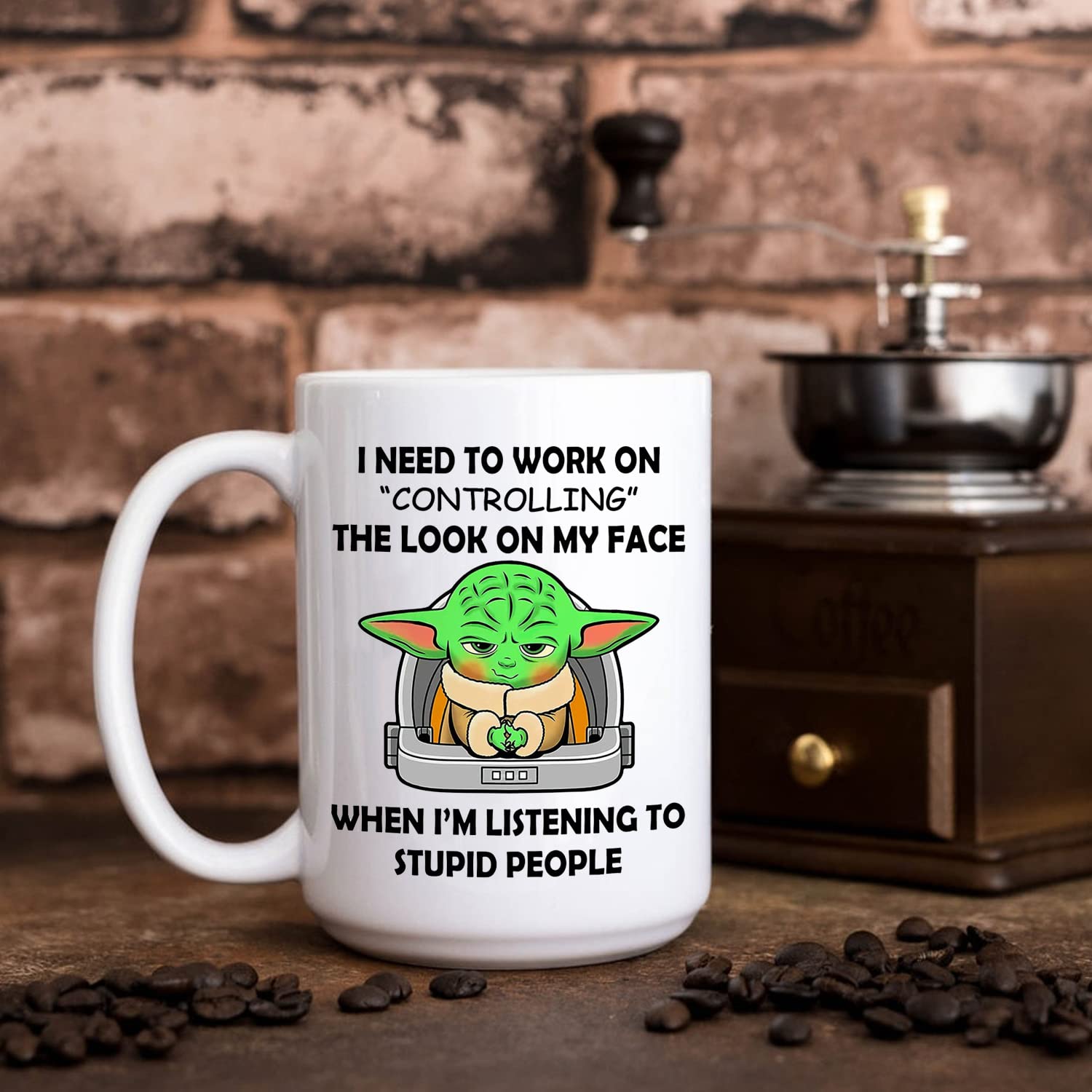 I Need To Work On Controlling The Look On My Face When I'm Listening To  Stupid People Funny Baby Yoda Coffee Mug