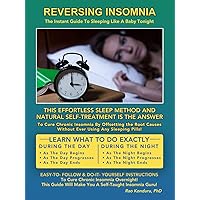 Reversing Insomnia: The Instant Guide To Sleeping Like A Baby Tonight Reversing Insomnia: The Instant Guide To Sleeping Like A Baby Tonight Kindle Paperback