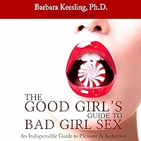 The Good Girl's Guide to Bad Girl Sex: An Indispensible Guide to Pleasure & Seduction The Good Girl's Guide to Bad Girl Sex: An Indispensible Guide to Pleasure & Seduction Audible Audiobook Kindle Paperback Hardcover Audio CD