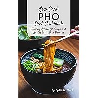 Low Carb PHO Diet Cookbook: Healthy Recipes for Soups and Broths better than Ramens Low Carb PHO Diet Cookbook: Healthy Recipes for Soups and Broths better than Ramens Kindle Paperback