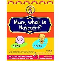 Mum, what is Navratri?: 9 days and nights of garba, daandiya, pooja and festive fun ('What is...?' series) Mum, what is Navratri?: 9 days and nights of garba, daandiya, pooja and festive fun ('What is...?' series) Kindle Paperback