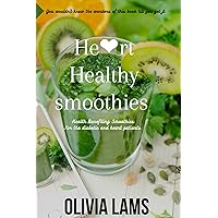 Heart healthy smoothies: Health benefiting smoothies.....for the diabetic and heart patients Heart healthy smoothies: Health benefiting smoothies.....for the diabetic and heart patients Kindle Paperback