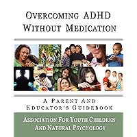 Overcoming ADHD Without Medication: A Parent and Educator's Guidebook Overcoming ADHD Without Medication: A Parent and Educator's Guidebook Paperback Kindle