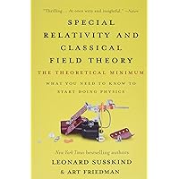 Special Relativity and Classical Field Theory: The Theoretical Minimum Special Relativity and Classical Field Theory: The Theoretical Minimum Paperback Kindle Hardcover