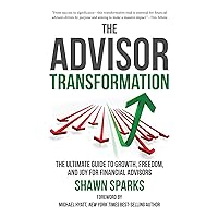 The Advisor Transformation: The Ultimate Guide to Growth, Freedom, and Joy for Financial Advisors The Advisor Transformation: The Ultimate Guide to Growth, Freedom, and Joy for Financial Advisors Audible Audiobook Paperback Kindle Hardcover