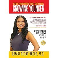 Growing Younger: Restore Your Hormones, Energy and Sex Drive: A Powerful Natural Guide to Optimal Wellness & Longevity Growing Younger: Restore Your Hormones, Energy and Sex Drive: A Powerful Natural Guide to Optimal Wellness & Longevity Hardcover Kindle Paperback