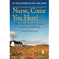 Nurse, Come You Here!: More True Stories of a Country Nurse on a Scottish Isle (The Country Nurse Series, Book Two) Nurse, Come You Here!: More True Stories of a Country Nurse on a Scottish Isle (The Country Nurse Series, Book Two) Kindle Paperback Audible Audiobook Hardcover