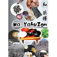 Wa YakuZen: How to Stay Healthy with Japanese food(Washoku), Based on Traditional Oriental Style. Wa YakuZen: How to Stay Healthy with Japanese food(Washoku), Based on Traditional Oriental Style. Paperback Kindle