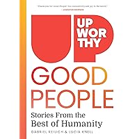 Upworthy - GOOD PEOPLE: Stories From the Best of Humanity Upworthy - GOOD PEOPLE: Stories From the Best of Humanity Hardcover Kindle