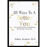 28 Ways To A Better You: A Companion Guide To Exploring The Benefits of Self-Care 28 Ways To A Better You: A Companion Guide To Exploring The Benefits of Self-Care Kindle Paperback