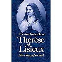 The Autobiography of Thérèse of Lisieux: The Story of a Soul (Dover Books on Western Philosophy) The Autobiography of Thérèse of Lisieux: The Story of a Soul (Dover Books on Western Philosophy) Kindle Hardcover Paperback Mass Market Paperback
