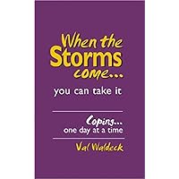 When The Storms Come...you can take it: Coping...one day at a time (One Day at a Time Devotional Series) When The Storms Come...you can take it: Coping...one day at a time (One Day at a Time Devotional Series) Kindle Hardcover Paperback