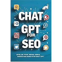 Chat Gpt For Seo: Level Up Your Social Media Marketing Game With Chat Gpt Chat Gpt For Seo: Level Up Your Social Media Marketing Game With Chat Gpt Kindle Paperback