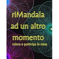 riMandala ad un altro momento: colora e posticipa lo stess (Italian Edition)
