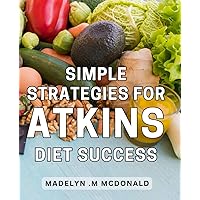 Simple Strategies for Atkins Diet Success: Unlock Your Nutritional Potential with Effective Atkins Diet Strategies