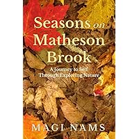 Seasons on Matheson Brook: A Journey to Self Through Exploring Nature