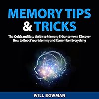 Memory Tips and Tricks: The Quick and Easy Guide to Memory Enhancement. Discover How to Boost Your Memory and Remember Everything. Memory Tips and Tricks: The Quick and Easy Guide to Memory Enhancement. Discover How to Boost Your Memory and Remember Everything. Audible Audiobook