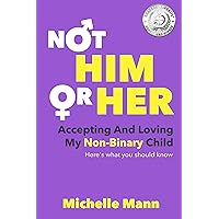 Not ‘Him’ or ‘Her’: Accepting and Loving My Non-Binary Child: Here’s What You Should Know